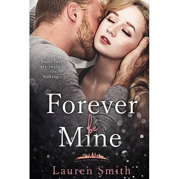 Forever Be Mine (Love in London, #4) / Love in London, Lauren Smith