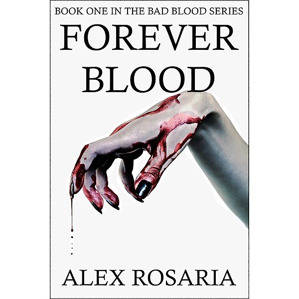 Forever Blood (Bad Blood, #1), Alex Rosaria
