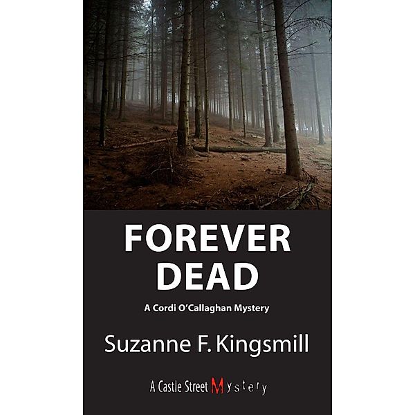 Forever Dead / A Cordi O'Callaghan Mystery Bd.1, Suzanne F. Kingsmill