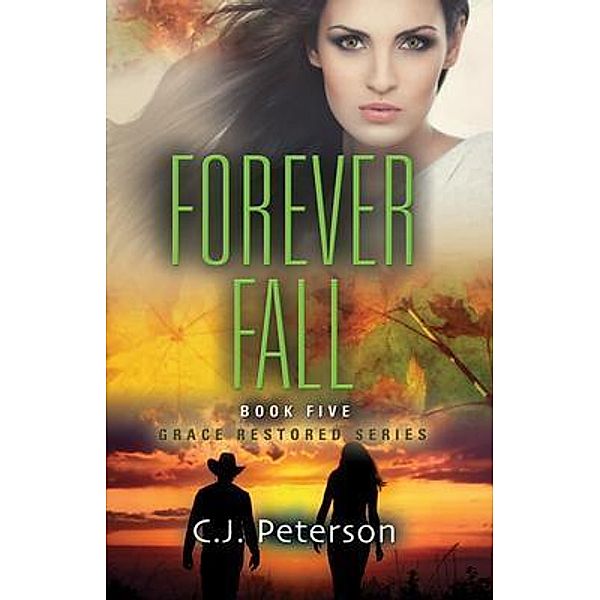 Forever Fall / Grace Restored Series Bd.5, C. J. Peterson, Tbd