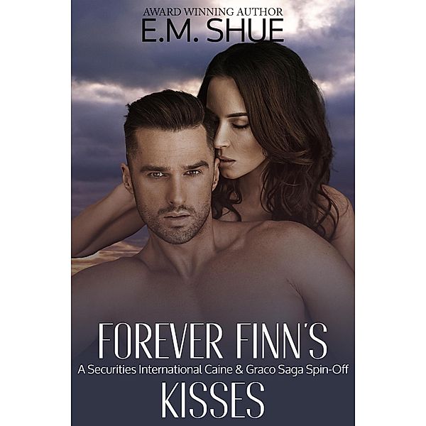 Forever Finn's Kisses: A Securities International and Caine & Graco Saga Spin-Off, E. M. Shue