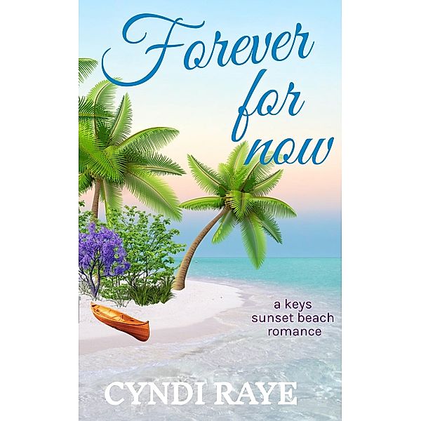 Forever For Now (A Keys Sunset Beach Romance, #2) / A Keys Sunset Beach Romance, Cyndi Raye