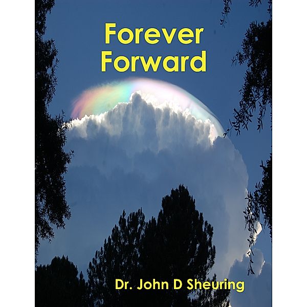 Forever Forward, Dr. John D Sheuring