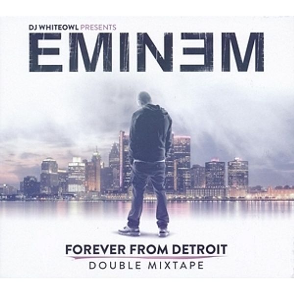 Forever From Detroit-Double Mixtape, Eminem, Dj Whiteowl