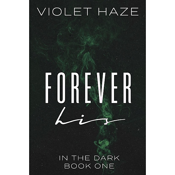 Forever His (In the Dark, #1) / In the Dark, Violet Haze
