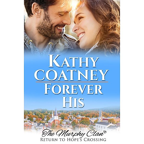Forever His (The Murphy Clan-Return to Hope's Crossing, #1) / The Murphy Clan-Return to Hope's Crossing, Kathy Coatney