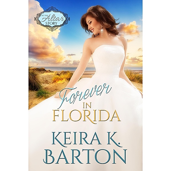 Forever in Florida (At the Altar, #0) / At the Altar, Keira K. Barton
