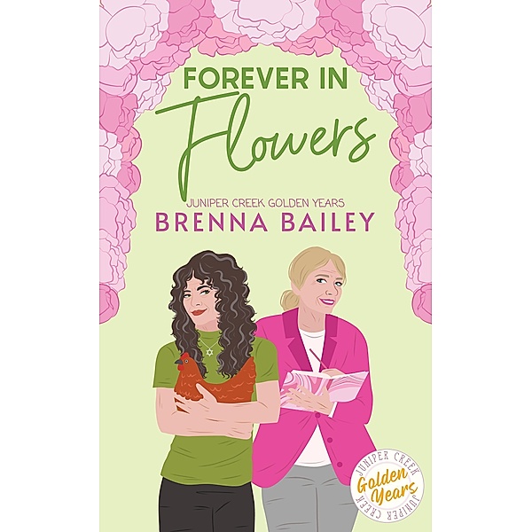 Forever in Flowers (Juniper Creek Golden Years, #4) / Juniper Creek Golden Years, Brenna Bailey
