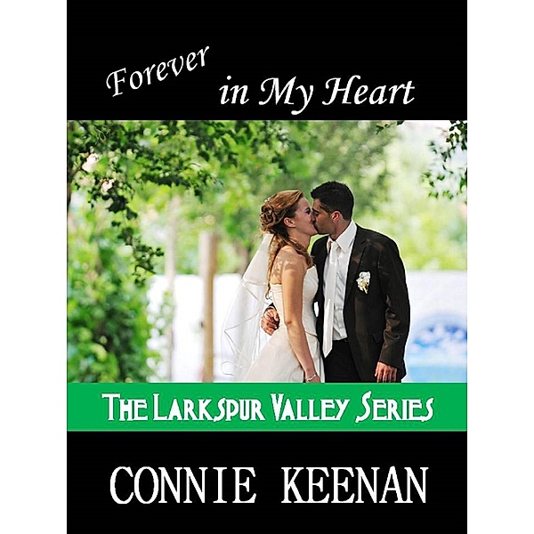 Forever in My Heart (The Larkspur Valley Series, #3) / The Larkspur Valley Series, Connie Keenan