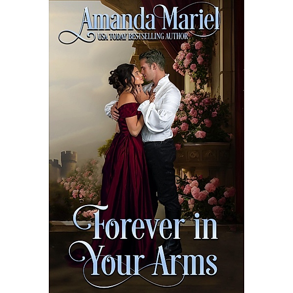 Forever in Your Arms (A Castle Romance, #3) / A Castle Romance, Amanda Mariel