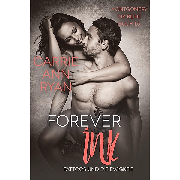 Forever Ink - Tattoos und für immer (Montgomery Ink Reihe, #1.5) / Montgomery Ink Reihe, Carrie Ann Ryan