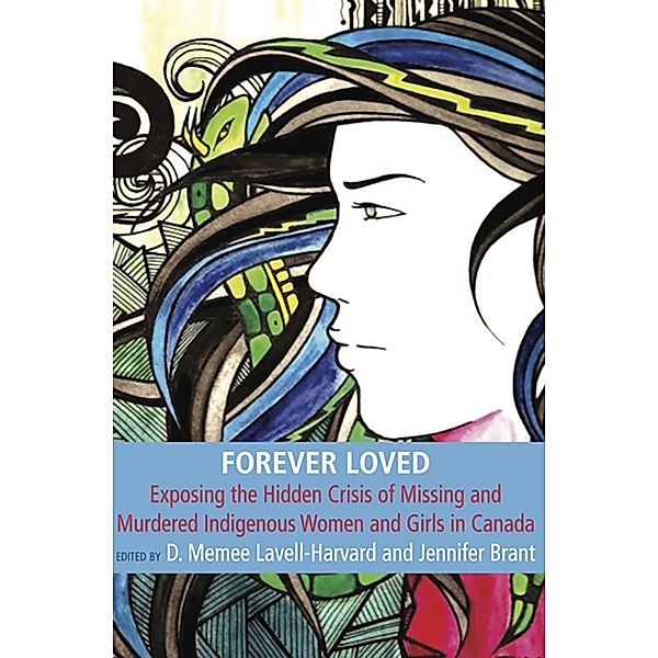 Forever Loved: Exposing the hidden Crisis of Missing and Murdered Indigenous Women and Girls in Canada, Lavell Memee. D Harvard