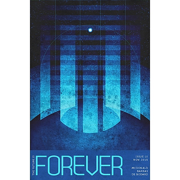 Forever Magazine Issue 10 / Forever Magazine, Neil Clarke, Aliette de Bodard, Jamie Barras, Ian Mcdonald