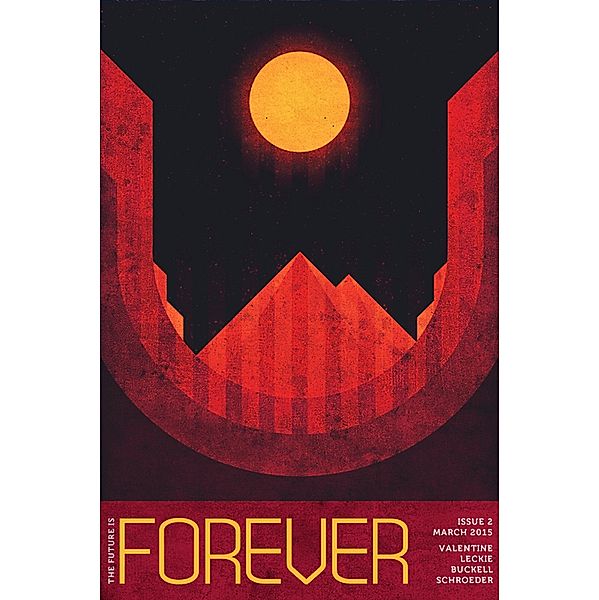 Forever Magazine Issue 2 / Forever Magazine, Neil Clarke, Genevieve Valentine, Ann Leckie, Tobias S. Buckell, Karl Schroeder