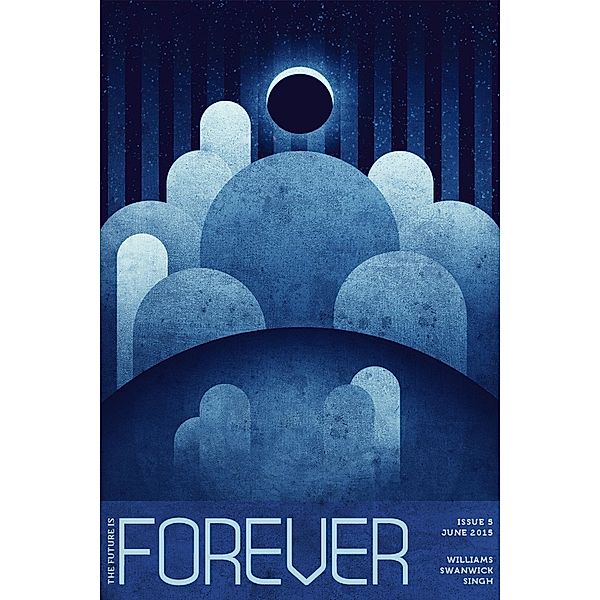 Forever Magazine Issue 5 / Forever Magazine, Neil Clarke, Walter Jon Williams, Vandana Singh, Michael Swanwick