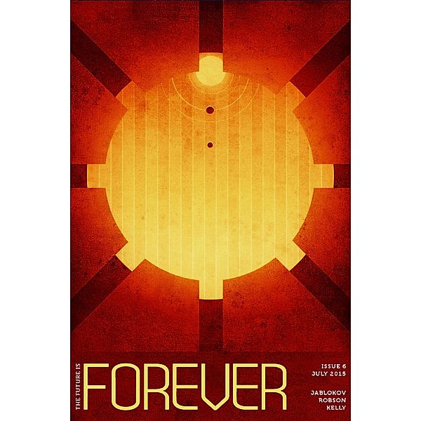 Forever Magazine Issue 6 / Forever Magazine, Neil Clarke, Alexander Jablokov, James Patrick Kelly, Justina Robson