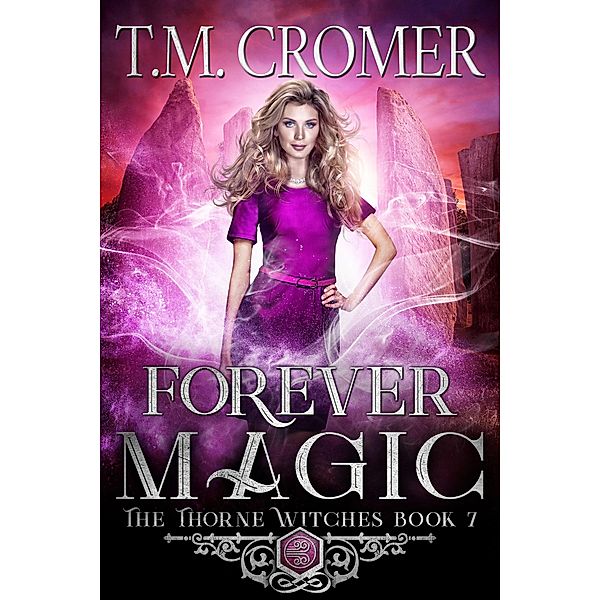 Forever Magic (The Thorne Witches, #7) / The Thorne Witches, T. M. Cromer