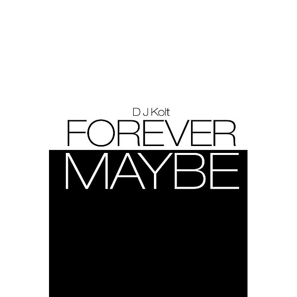 Forever/Maybe, D J Kolt