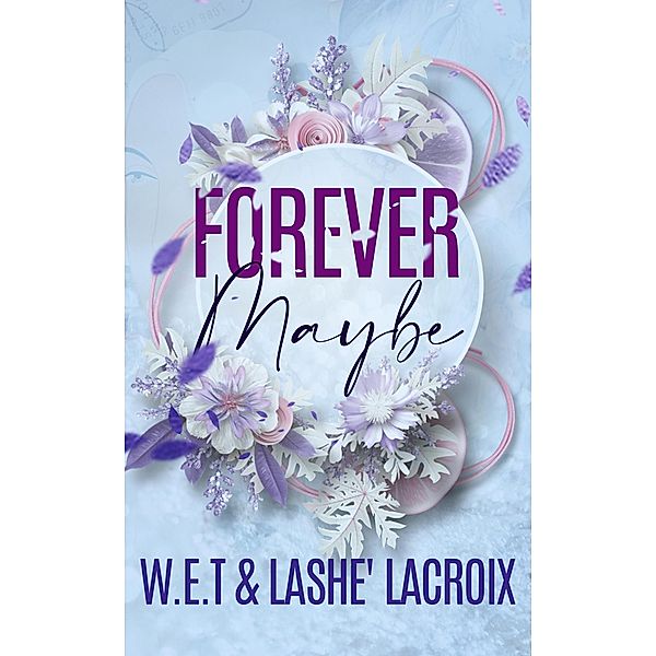 Forever Maybe, Lashe' Lacroix, W. E. T