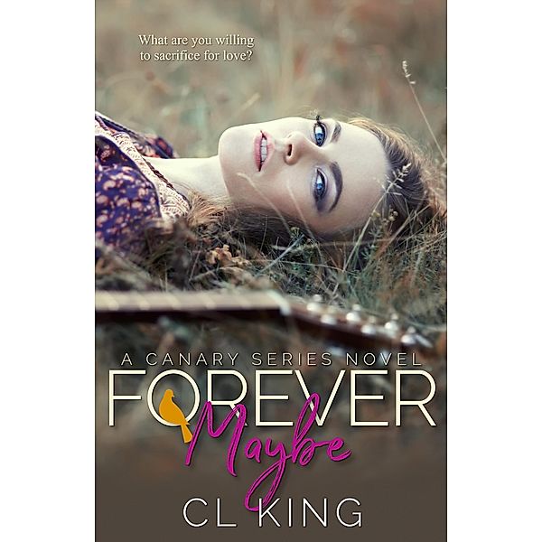 Forever Maybe (Canary Series, #2) / Canary Series, Cl King