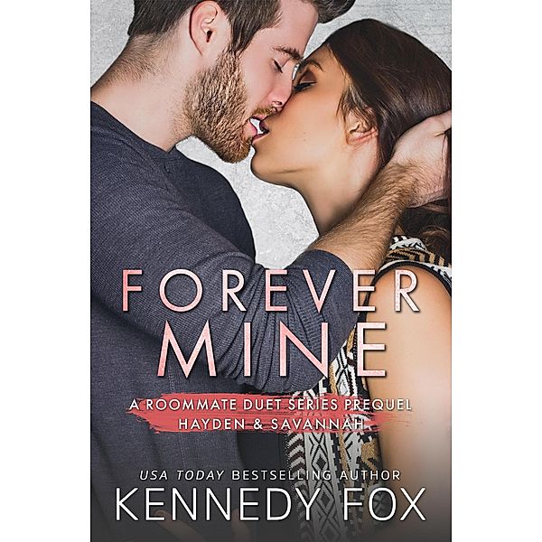 Forever Mine (Roommate Duet Series, #0.5) / Roommate Duet Series, Kennedy Fox