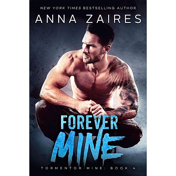 Forever Mine (Tormentor Mine, #4) / Tormentor Mine, Anna Zaires, Dima Zales