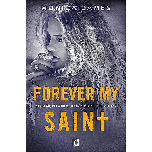 Forever my Saint. All the pretty things. Tom 3 / All the pretty things, Monica James
