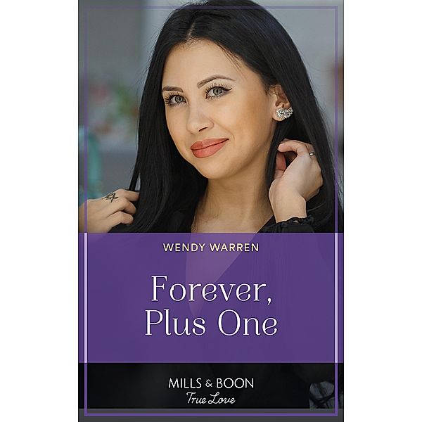 Forever, Plus One (Holliday, Oregon, Book 2) (Mills & Boon True Love), Wendy Warren