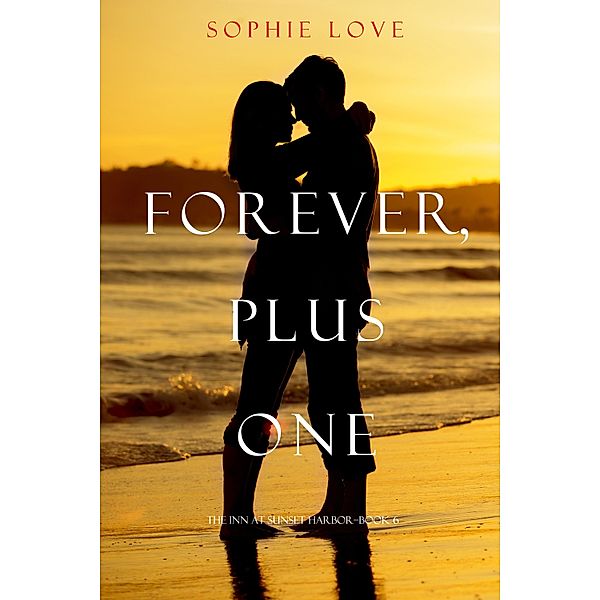Forever, Plus One (The Inn at Sunset Harbor-Book 6) / The Inn at Sunset Harbor, Sophie Love