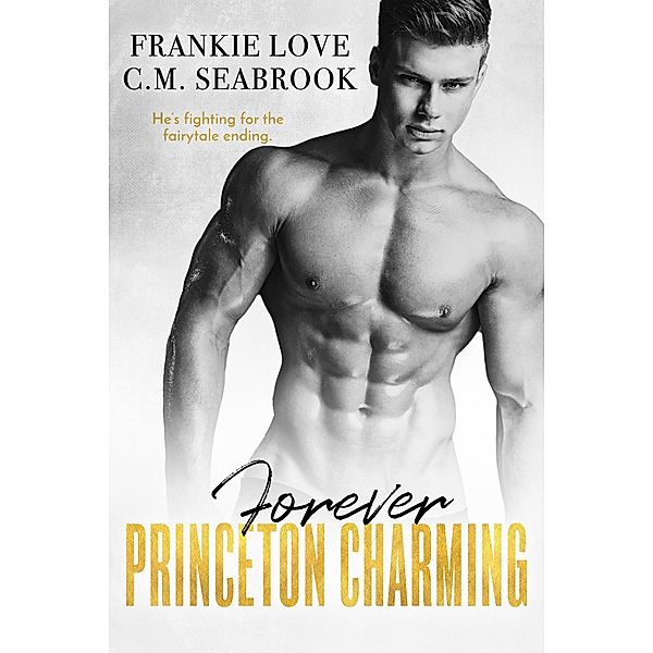 Forever Princeton Charming (The Princeton Charming Series Book 4) / The Princeton Charming Series, Frankie Love, Chantel Seabrook