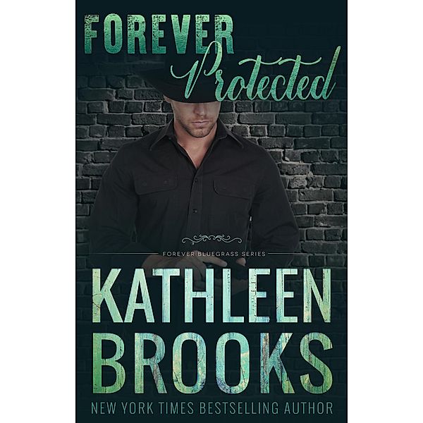 Forever Protected (Forever Bluegrass, #18) / Forever Bluegrass, Kathleen Brooks