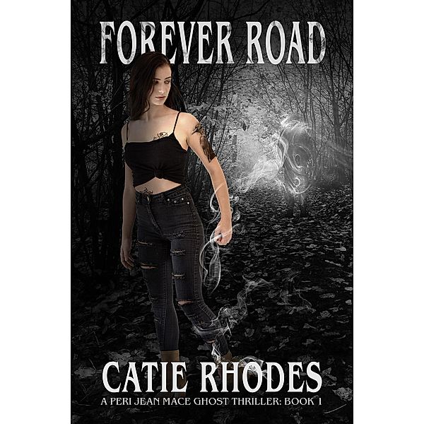 Forever Road (Peri Jean Mace Ghost Thrillers, #1), Catie Rhodes