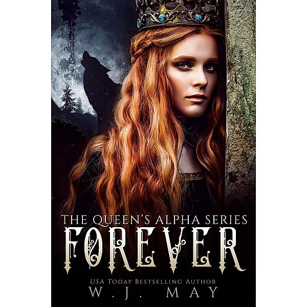 Forever (The Queen's Alpha Series, #5) / The Queen's Alpha Series, W. J. May