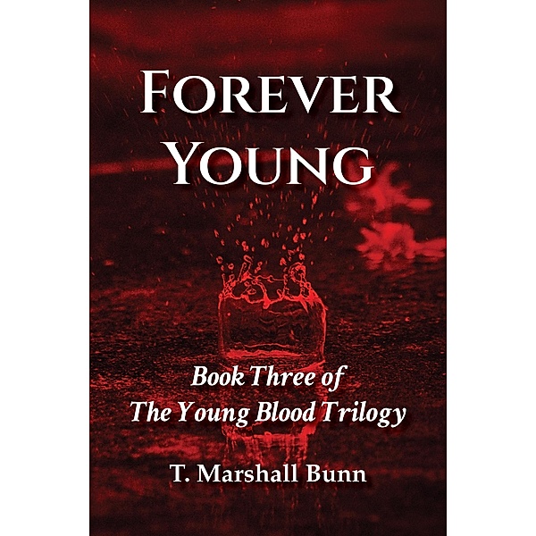 Forever Young: Book Three of the Young Blood Trilogy / The Young Blood Trilogy, T. Marshall Bunn