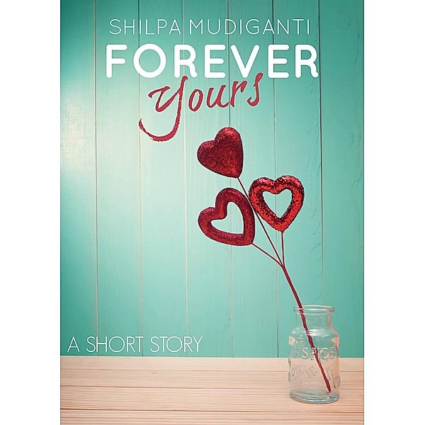 Forever Yours, Shilpa Mudiganti