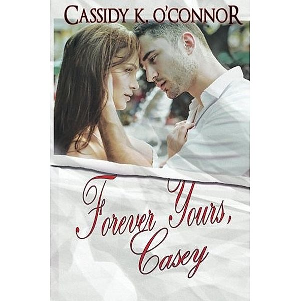 Forever Yours, Casey, Cassidy K. O'Connor