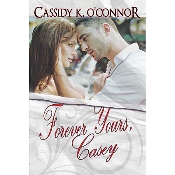 Forever Yours, Casey / Cassidy K. O'Connor, Author, Cassidy K. O'Connor
