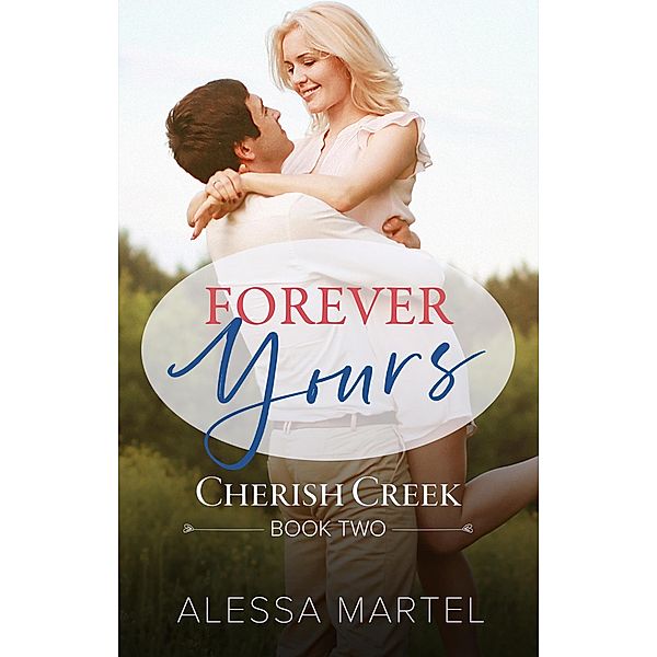 Forever Yours (Cherish Creek, #2) / Cherish Creek, Alessa Martel