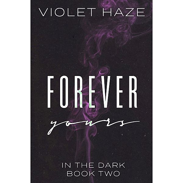 Forever Yours (In the Dark, #2) / In the Dark, Violet Haze