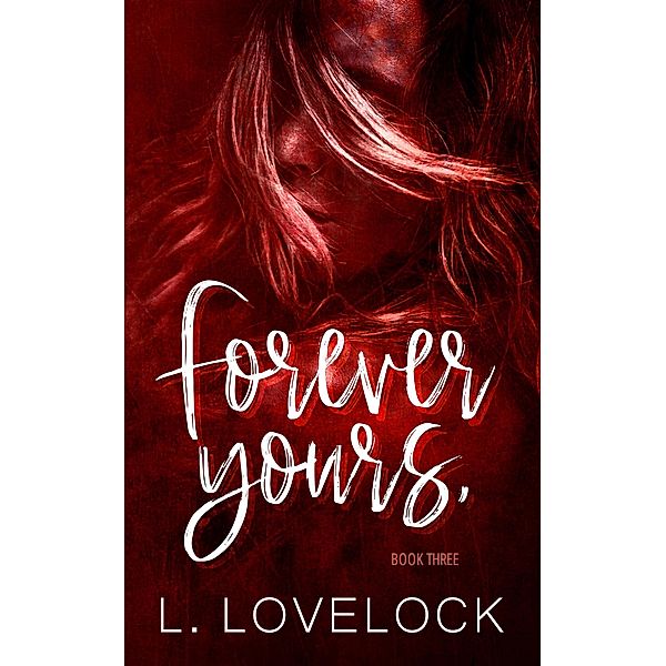 Forever Yours (Letters in Blood series, #3) / Letters in Blood series, L. Lovelock, Liz Lovelock