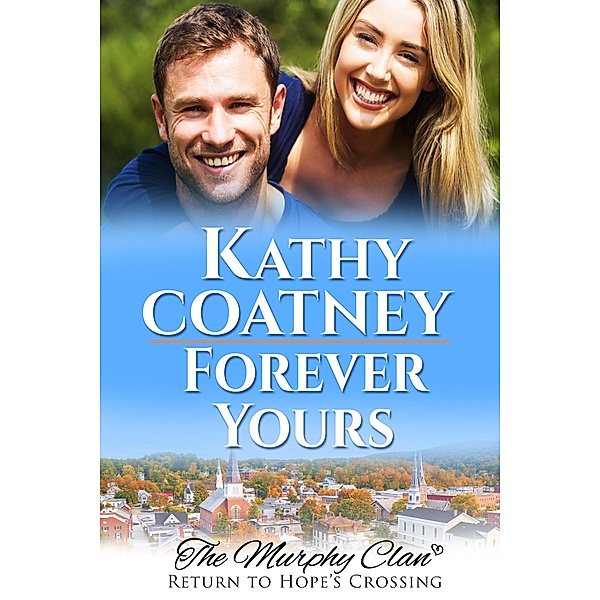 Forever Yours (The Murphy Clan-Return to Hope's Crossing, #3) / The Murphy Clan-Return to Hope's Crossing, Kathy Coatney