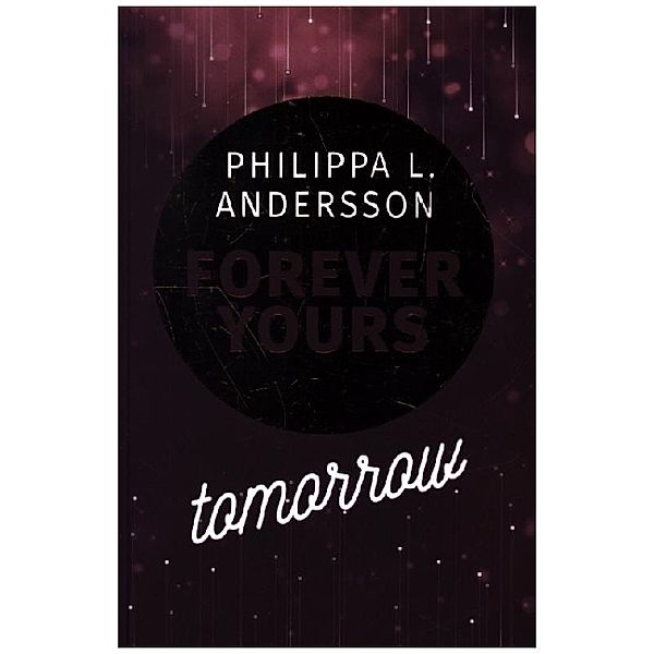 Forever Yours Tomorrow, Philippa L. Andersson