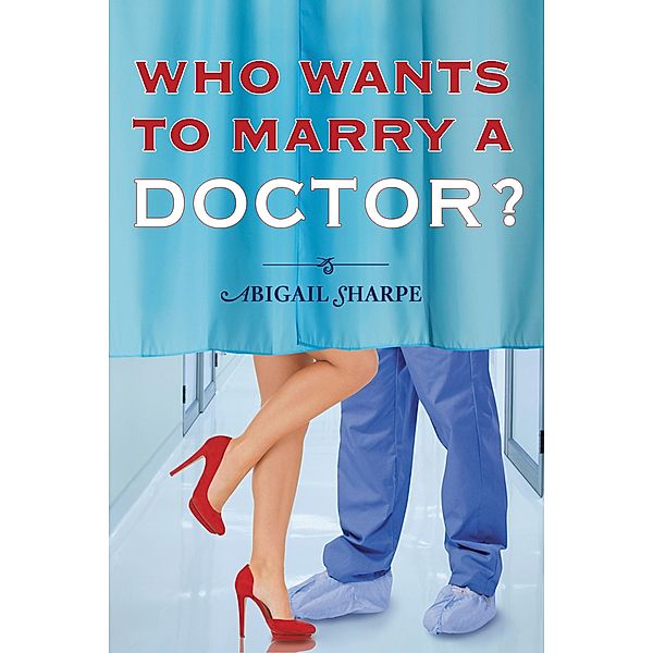 Forever Yours: Who Wants to Marry a Doctor?, Abigail Sharpe