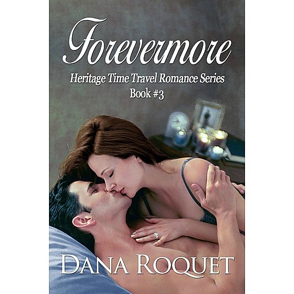 Forevermore (Heritage Time Travel Romance Series, Book 3) / Dana Roquet, Dana Roquet