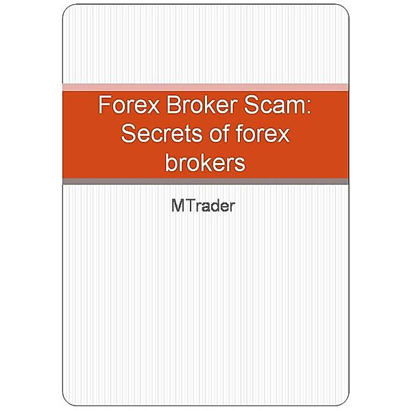 Forex Brokers- Secrets of forex brokers, M. Trader
