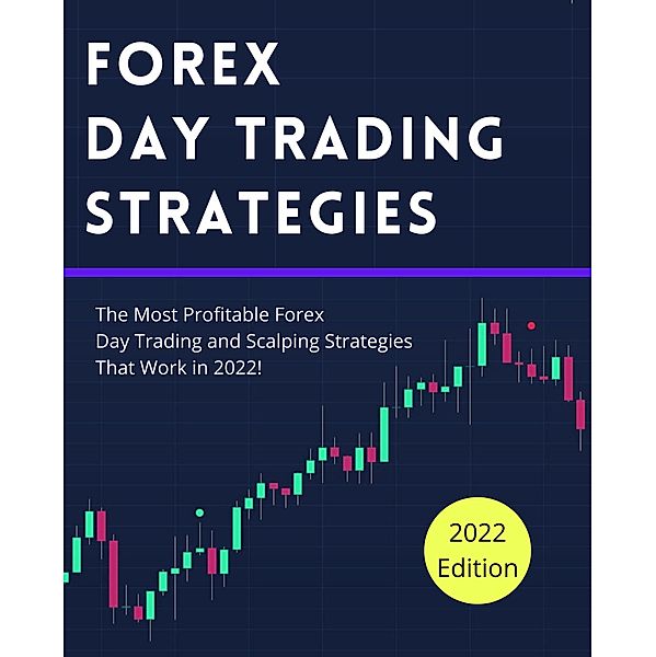 Forex Day Trading Strategies: The Most Profitable Forex Day Trading and Scalping Strategies That Work in 2022! / Day Trading Strategies, Micheal Roma