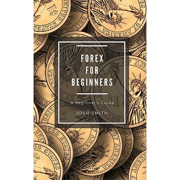Forex for Beginners, Josh Smith