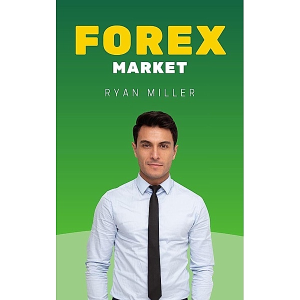 Forex Market (Empresarios Millonarios, #1) / Empresarios Millonarios, Ryan Miller