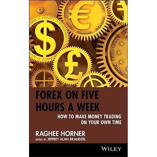 Forex on Five Hours a Week / Wiley Trading Series, Raghee Horner