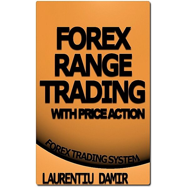 Forex Range Trading with Price Action, Laurentiu Damir